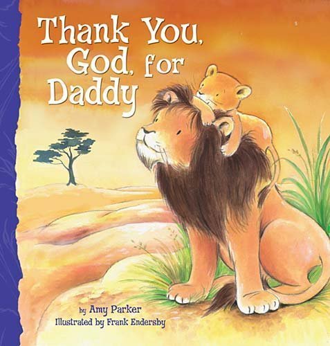 Thank You, God, For Daddy Brdbk edition by Parker, Amy published by Thomas Nelson (2011) [Board book] - CharlottesWebTheChildrensBookStore.comCharlottesWebTheChildrensBookStore9781400317080