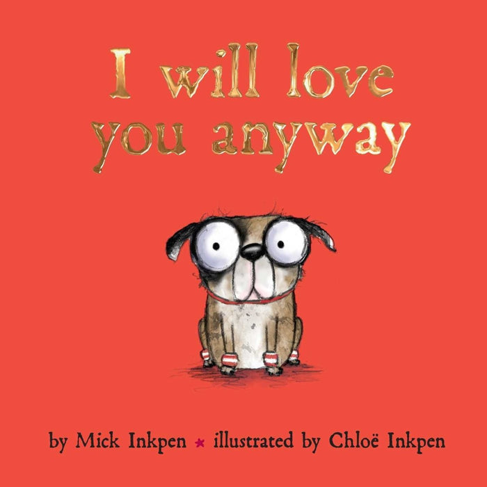 I Will Love You Anyway - CharlottesWebTheChildrensBookStore.comCharlottesWebTheChildrensBookStore9781481470995