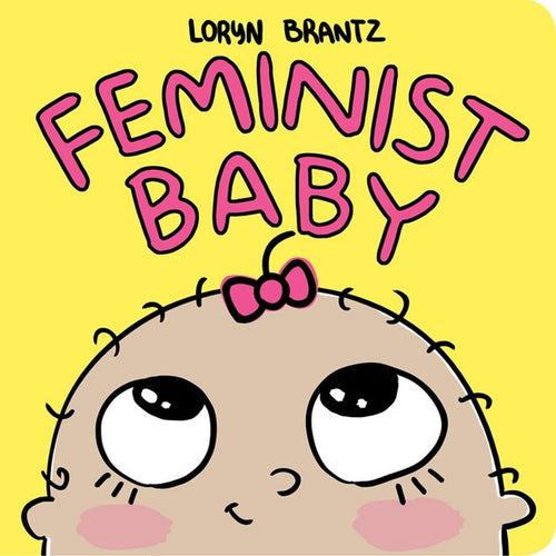 Feminist Baby by Loryn Brantz - CharlottesWebTheChildrensBookStore.comCharlottesWebTheChildrensBookStore9781484778586