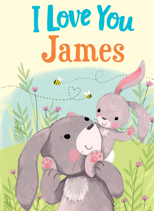 I Love You James: A Personalized Book About Love for a Child (Gifts for Babies and Toddlers, Gifts for Birthdays)