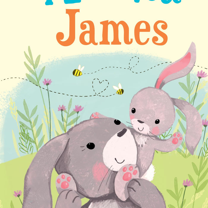 I Love You James: A Personalized Book About Love for a Child (Gifts for Babies and Toddlers, Gifts for Birthdays)