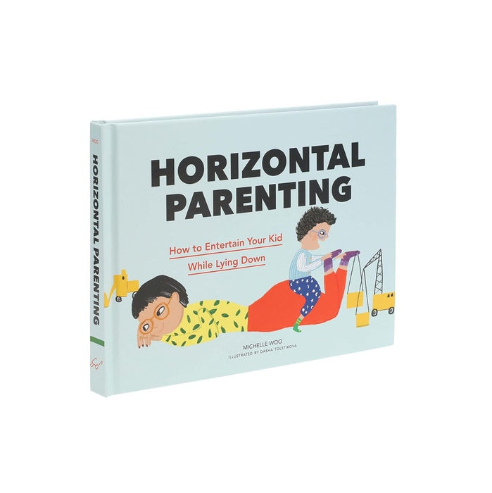 Horizontal Parenting: How to Entertain Your Kid While Lying Down by Michelle Woo, Dasha Tolstikova - CharlottesWebTheChildrensBookStore.comCharlottesWebTheChildrensBookStore9781797211343