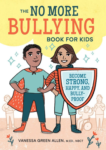 The No More Bullying Book for Kids: Become Strong, Happy, and Bully-Proof - CharlottesWebTheChildrensBookStore.comCharlottesWebTheChildrensBookStore9781641520713