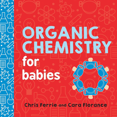 Organic Chemistry for Babies: A STEM Learning Book for Babies from the 1 Science Author for Kids (Gifts for Toddlers, Teachers, and Med School Students) (Baby University) - CharlottesWebTheChildrensBookStore.comCharlottesWebTheChildrensBookStore9781492671169