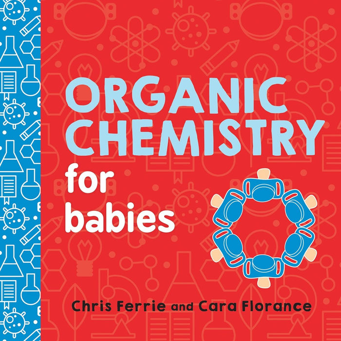 Organic Chemistry for Babies: A STEM Learning Book for Babies from the 1 Science Author for Kids (Gifts for Toddlers, Teachers, and Med School Students) (Baby University) - CharlottesWebTheChildrensBookStore.comCharlottesWebTheChildrensBookStore9781492671169