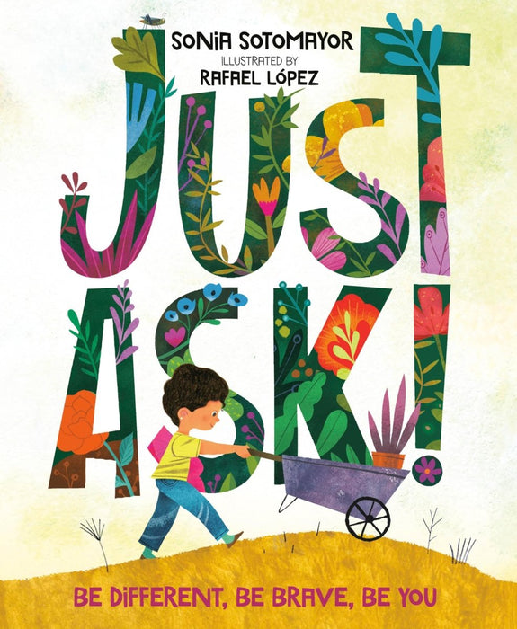 Just Ask!: Be Different, Be Brave, Be You by Sonia Sotomayor, Rafael López - CharlottesWebTheChildrensBookStore.comCharlottesWebTheChildrensBookStore9780525514121