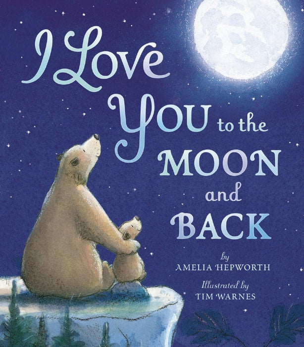 I Love You to the Moon and Back by Amelia Hepworth, Tim Warnes - CharlottesWebTheChildrensBookStore.comCharlottesWebTheChildrensBookStore9781589255517