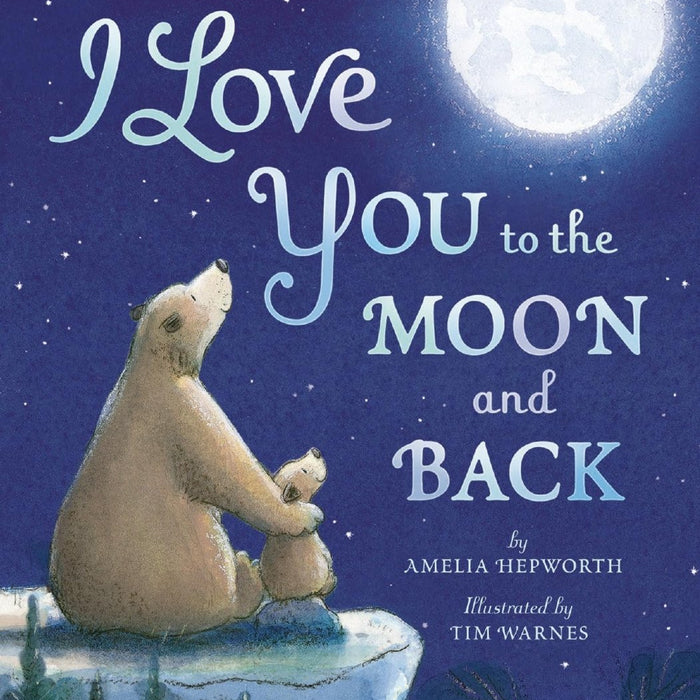 I Love You to the Moon and Back by Amelia Hepworth, Tim Warnes - CharlottesWebTheChildrensBookStore.comCharlottesWebTheChildrensBookStore9781589255517