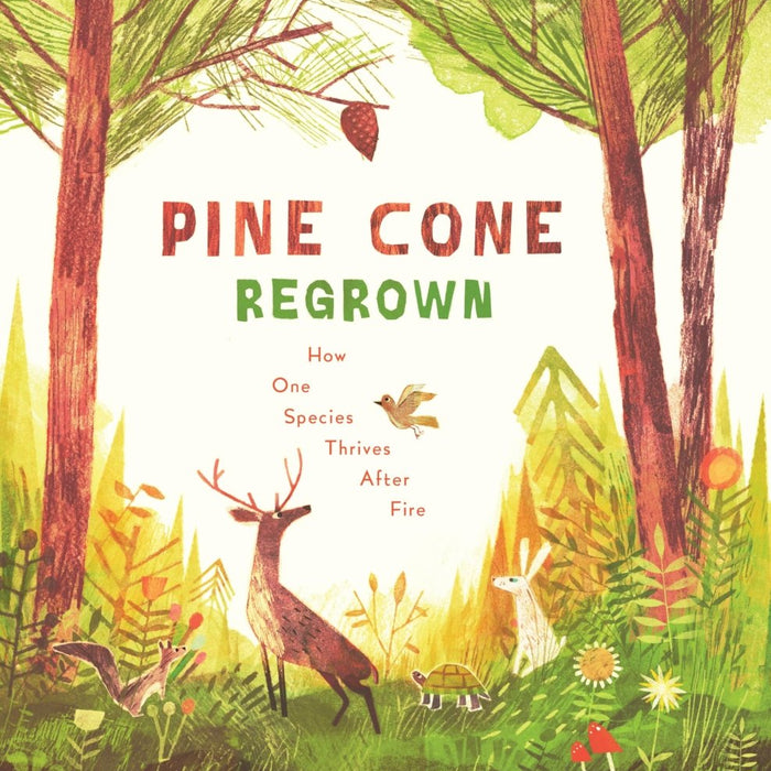 Pine Cone Regrown: How One Species Thrives After Fire - CharlottesWebTheChildrensBookStore.comCharlottesWebTheChildrensBookStore9781534112964